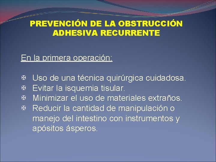 PREVENCIÓN DE LA OBSTRUCCIÓN ADHESIVA RECURRENTE En la primera operación: X X Uso de