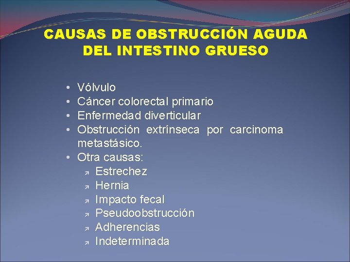 CAUSAS DE OBSTRUCCIÓN AGUDA DEL INTESTINO GRUESO • • Vólvulo Cáncer colorectal primario Enfermedad