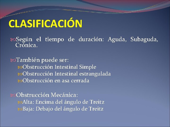 CLASIFICACIÓN Según el tiempo de duración: Aguda, Subaguda, Crónica. También puede ser: Obstrucción Intestinal