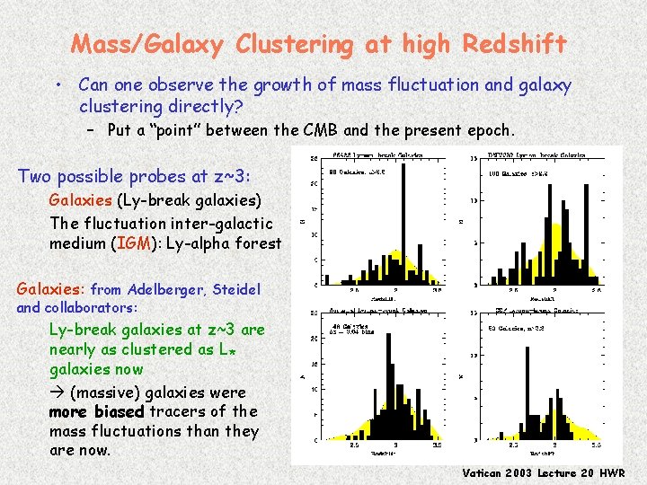 Mass/Galaxy Clustering at high Redshift • Can one observe the growth of mass fluctuation