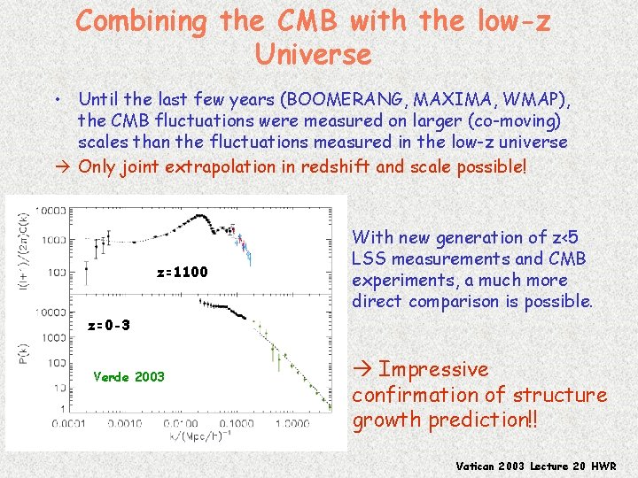 Combining the CMB with the low-z Universe • Until the last few years (BOOMERANG,