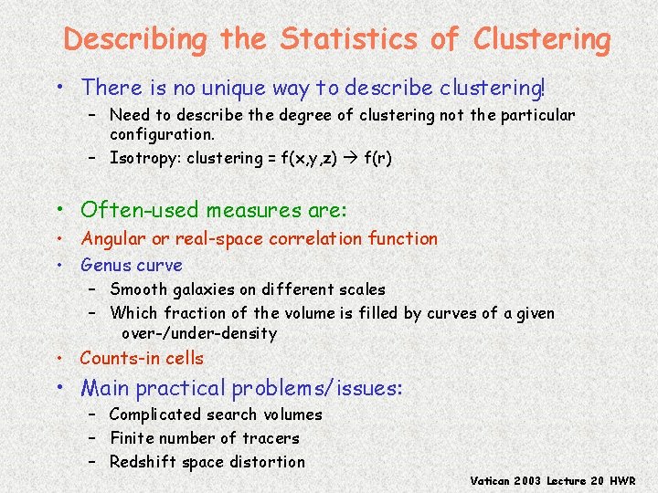 Describing the Statistics of Clustering • There is no unique way to describe clustering!
