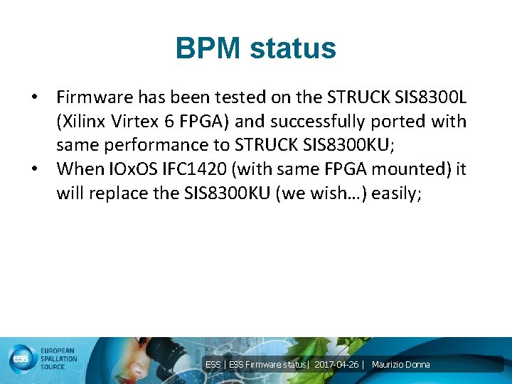 BPM status • Firmware has been tested on the STRUCK SIS 8300 L (Xilinx
