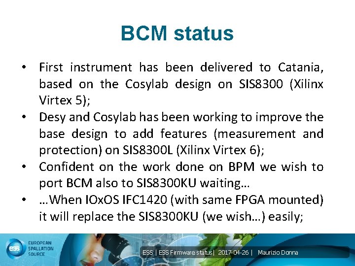 BCM status • First instrument has been delivered to Catania, based on the Cosylab