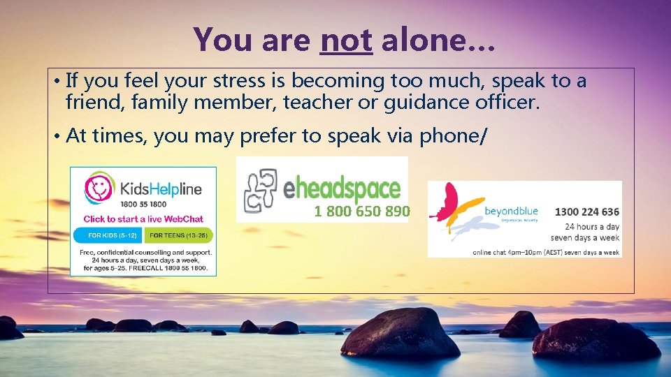 You are not alone… • If you feel your stress is becoming too much,