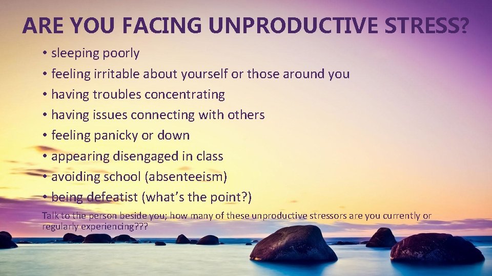 ARE YOU FACING UNPRODUCTIVE STRESS? • sleeping poorly • feeling irritable about yourself or