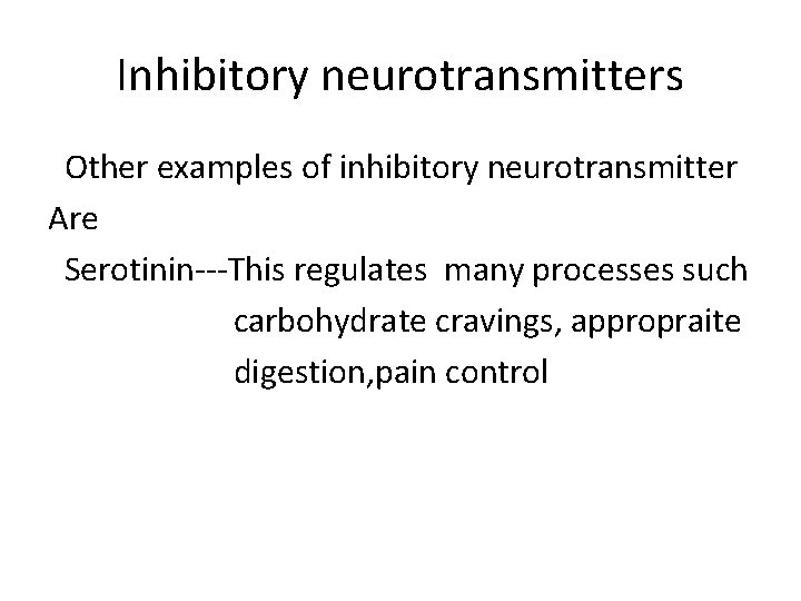 Inhibitory neurotransmitters Other examples of inhibitory neurotransmitter Are Serotinin---This regulates many processes such carbohydrate