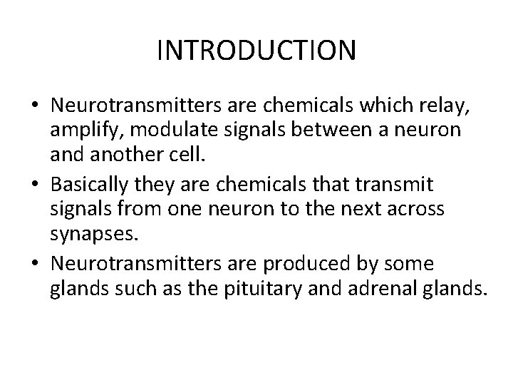 INTRODUCTION • Neurotransmitters are chemicals which relay, amplify, modulate signals between a neuron and