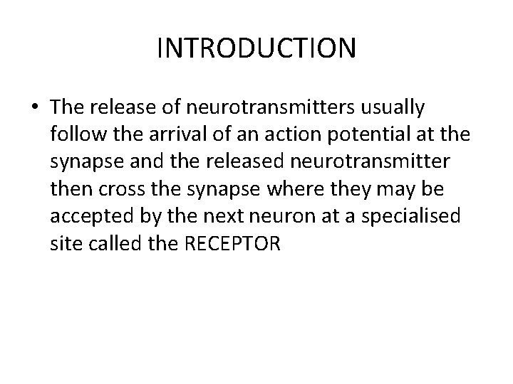 INTRODUCTION • The release of neurotransmitters usually follow the arrival of an action potential