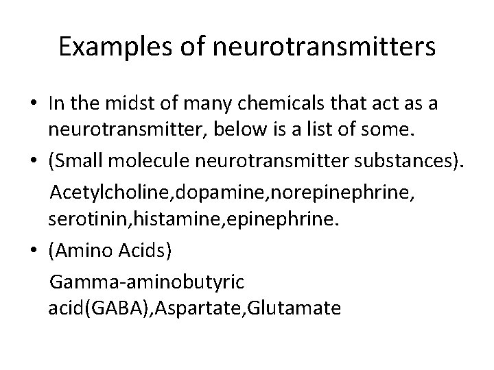Examples of neurotransmitters • In the midst of many chemicals that act as a