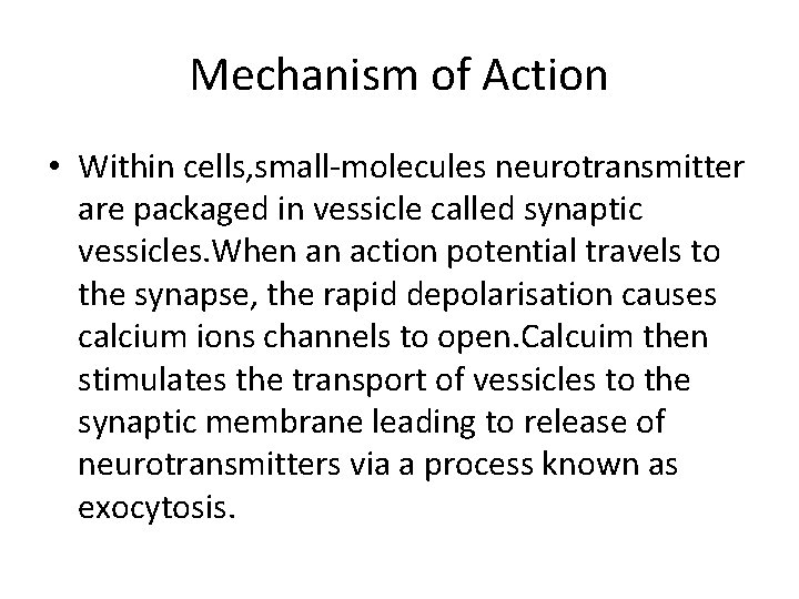 Mechanism of Action • Within cells, small-molecules neurotransmitter are packaged in vessicle called synaptic