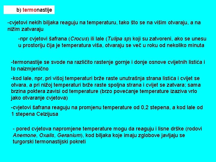 b) termonastije -cvjetovi nekih biljaka reaguju na temperaturu, tako što se na višim otvaraju,