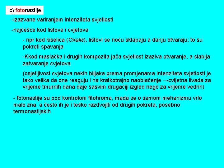 c) fotonastije -izazvane variranjem intenziteta svjetlosti -najčešće kod listova i cvjetova - npr kod