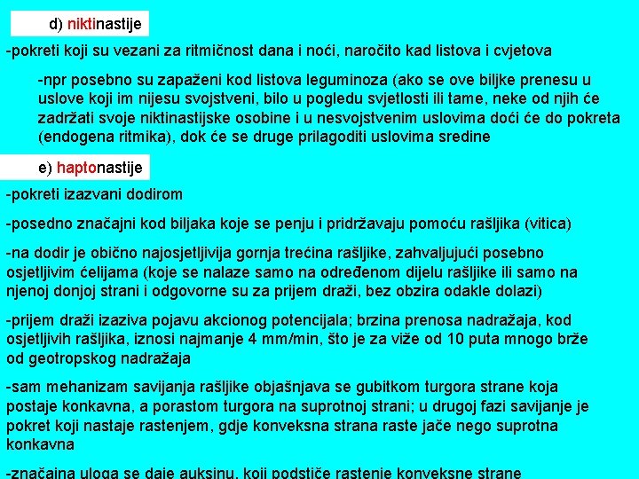 d) niktinastije -pokreti koji su vezani za ritmičnost dana i noći, naročito kad listova