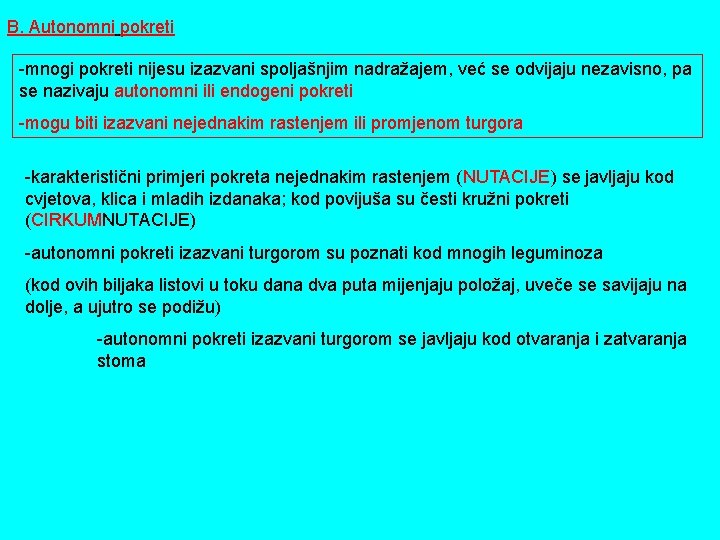 B. Autonomni pokreti -mnogi pokreti nijesu izazvani spoljašnjim nadražajem, već se odvijaju nezavisno, pa