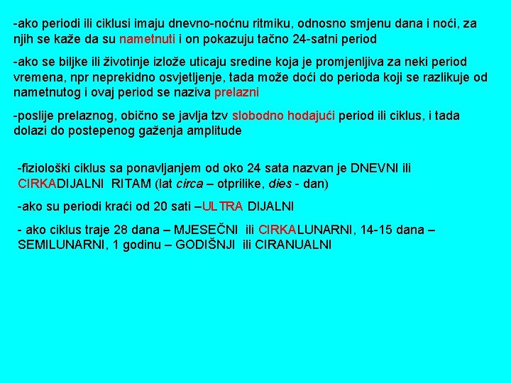 -ako periodi ili ciklusi imaju dnevno-noćnu ritmiku, odnosno smjenu dana i noći, za njih