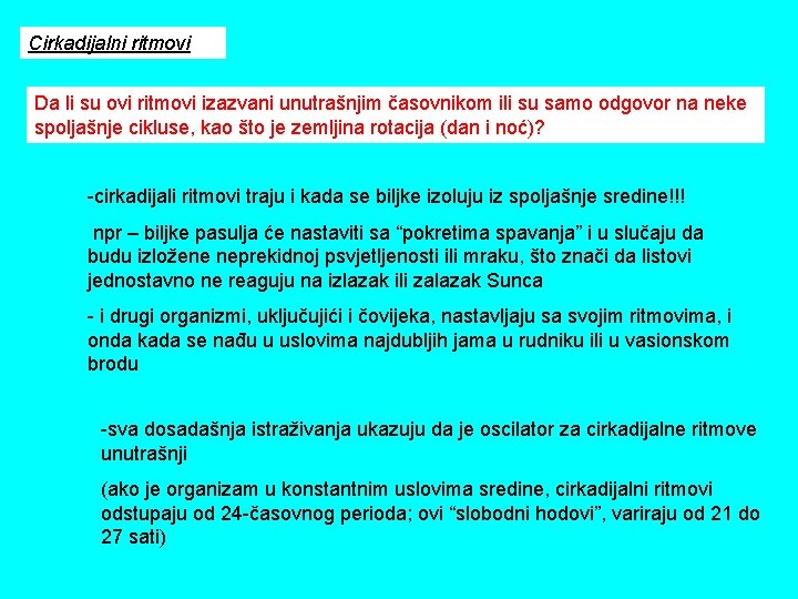 Cirkadijalni ritmovi Da li su ovi ritmovi izazvani unutrašnjim časovnikom ili su samo odgovor