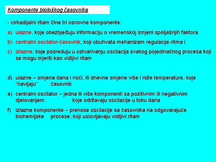 Komponente biološkog časovnika - cirkadijalni ritam čine tri osnovne komponente: a) ulazne, koje obezbjeđuju