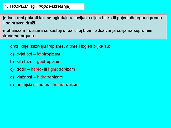 1. TROPIZMI (gr. tropos-skretanje) -jednostrani pokreti koji se ogledaju u savijanju cijele biljke ili