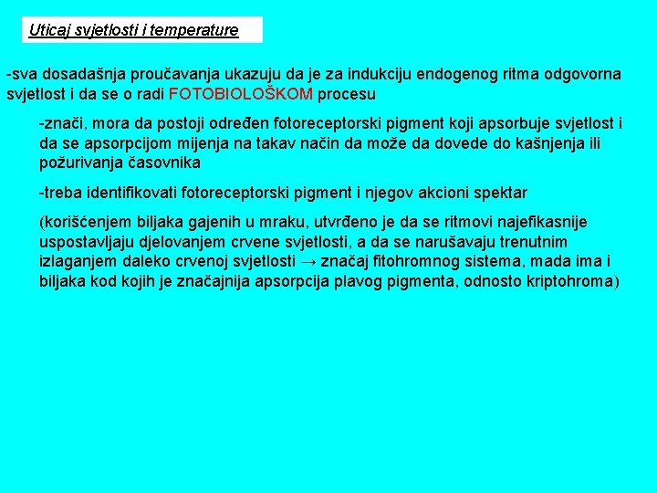 Uticaj svjetlosti i temperature -sva dosadašnja proučavanja ukazuju da je za indukciju endogenog ritma