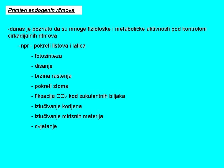 Primjeri endogenih ritmova -danas je poznato da su mnoge fiziološke i metaboličke aktivnosti pod