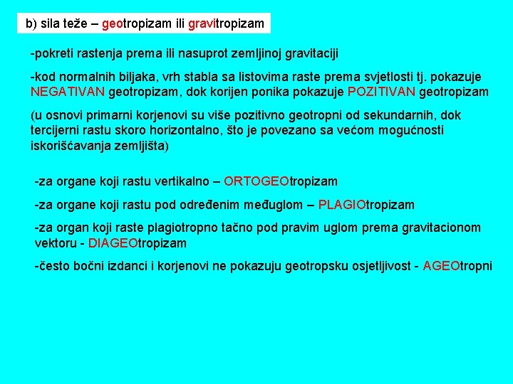 b) sila teže – geotropizam ili gravitropizam -pokreti rastenja prema ili nasuprot zemljinoj gravitaciji