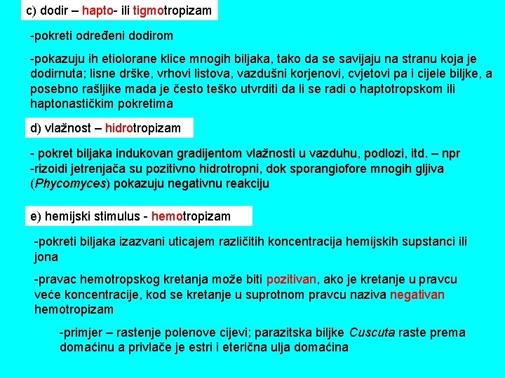 c) dodir – hapto- ili tigmotropizam -pokreti određeni dodirom -pokazuju ih etiolorane klice mnogih