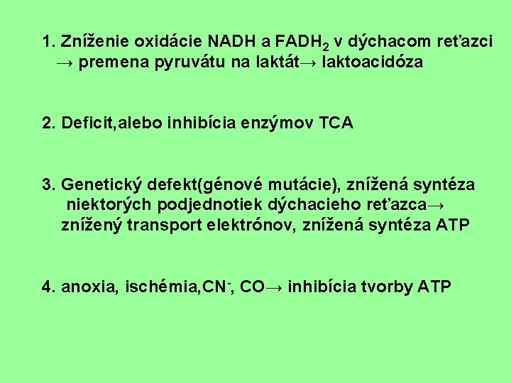 1. Zníženie oxidácie NADH a FADH 2 v dýchacom reťazci → premena pyruvátu na