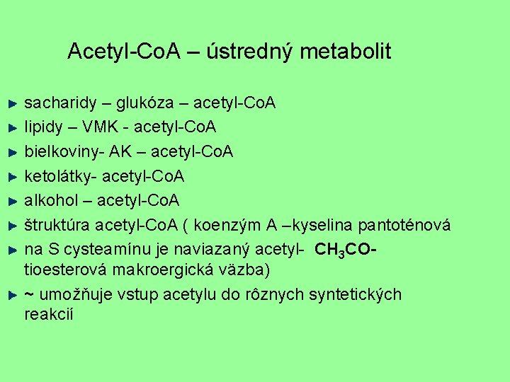 Acetyl-Co. A – ústredný metabolit sacharidy – glukóza – acetyl-Co. A lipidy – VMK