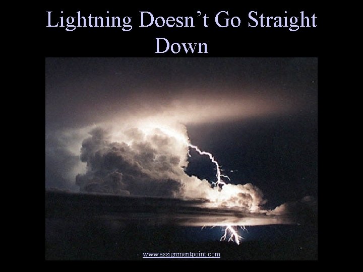 Lightning Doesn’t Go Straight Down www. assignmentpoint. com 