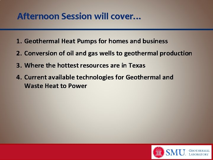 Afternoon Session will cover… 1. Geothermal Heat Pumps for homes and business 2. Conversion