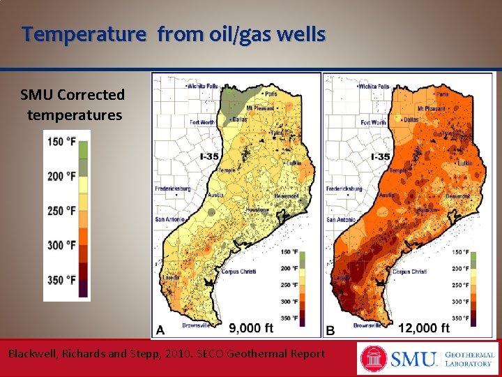 Temperature from oil/gas wells SMU Corrected temperatures Blackwell, Richards and Stepp, 2010. SECO Geothermal