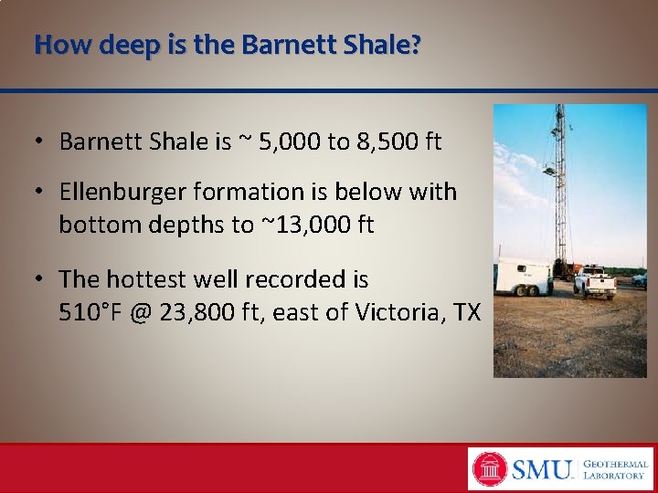 How deep is the Barnett Shale? • Barnett Shale is ~ 5, 000 to