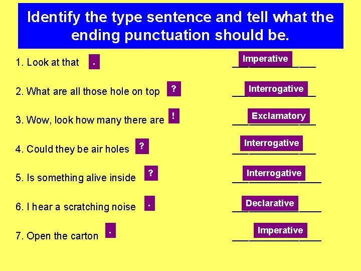 Identify the type sentence and tell what the ending punctuation should be. 1. Look