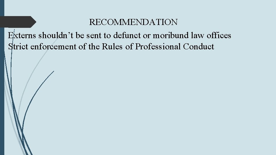 RECOMMENDATION Externs shouldn’t be sent to defunct or moribund law offices Strict enforcement of