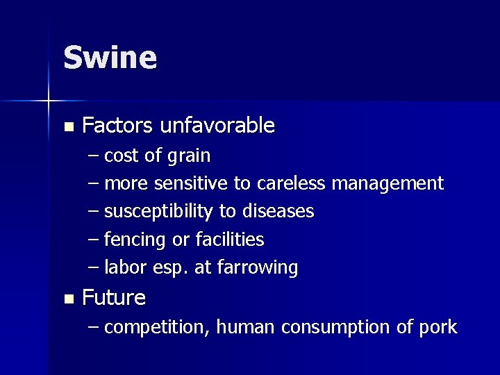 Swine n Factors unfavorable – cost of grain – more sensitive to careless management