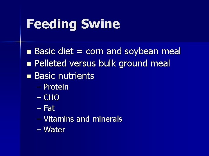 Feeding Swine Basic diet = corn and soybean meal n Pelleted versus bulk ground