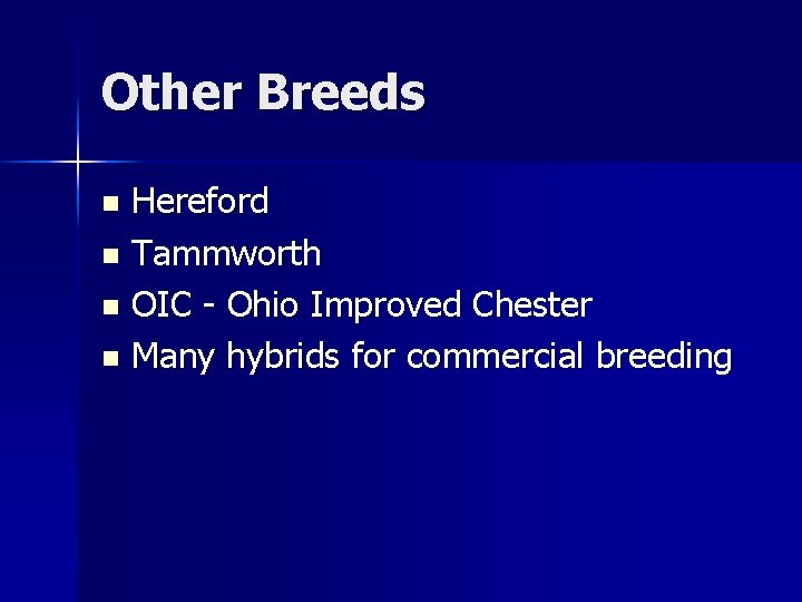 Other Breeds Hereford n Tammworth n OIC - Ohio Improved Chester n Many hybrids