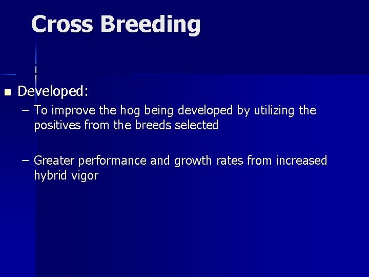 Cross Breeding Crossbreeding n Developed: – To improve the hog being developed by utilizing