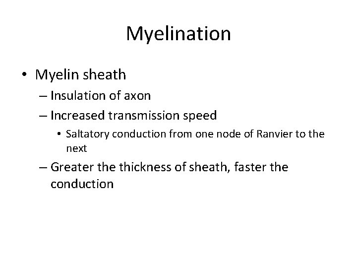 Myelination • Myelin sheath – Insulation of axon – Increased transmission speed • Saltatory
