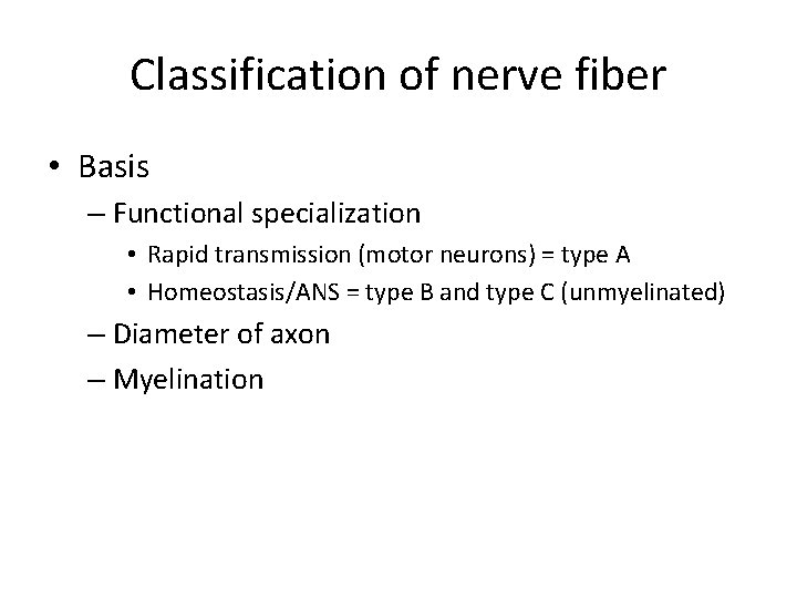 Classification of nerve fiber • Basis – Functional specialization • Rapid transmission (motor neurons)