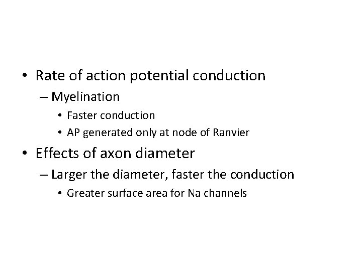  • Rate of action potential conduction – Myelination • Faster conduction • AP