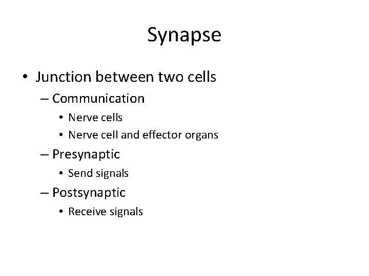 Synapse • Junction between two cells – Communication • Nerve cells • Nerve cell