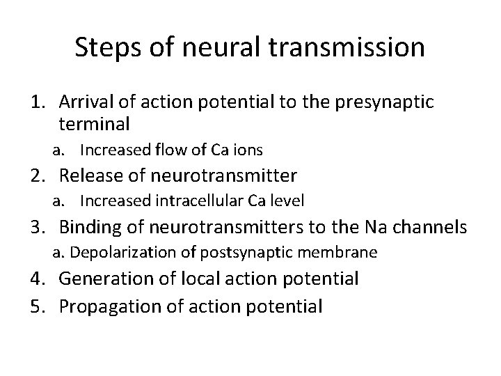 Steps of neural transmission 1. Arrival of action potential to the presynaptic terminal a.