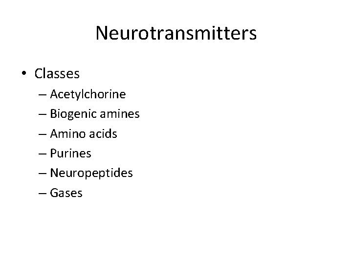 Neurotransmitters • Classes – Acetylchorine – Biogenic amines – Amino acids – Purines –