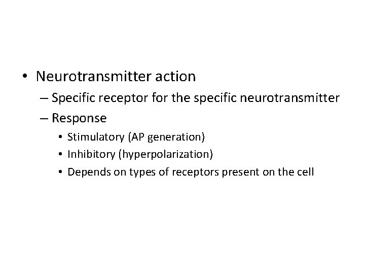  • Neurotransmitter action – Specific receptor for the specific neurotransmitter – Response •