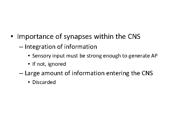  • Importance of synapses within the CNS – Integration of information • Sensory
