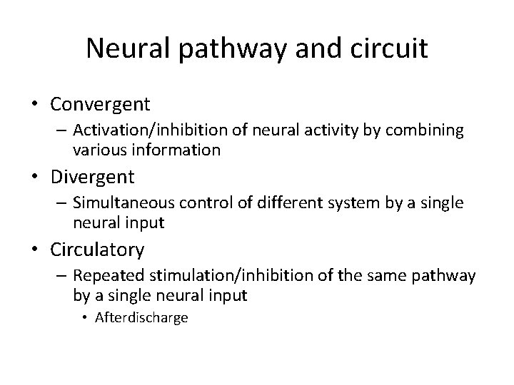 Neural pathway and circuit • Convergent – Activation/inhibition of neural activity by combining various