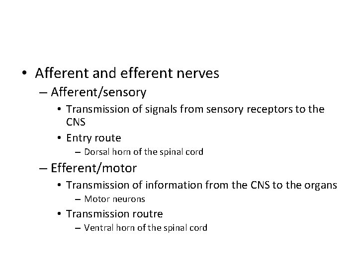  • Afferent and efferent nerves – Afferent/sensory • Transmission of signals from sensory