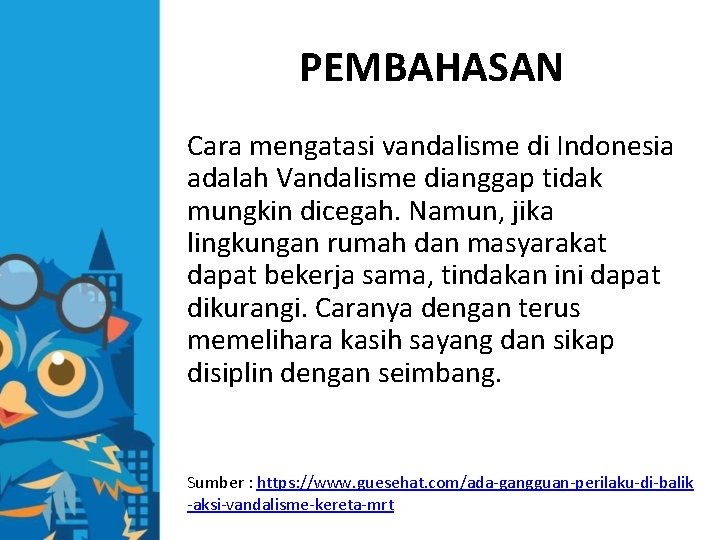 PEMBAHASAN Cara mengatasi vandalisme di Indonesia adalah Vandalisme dianggap tidak mungkin dicegah. Namun, jika